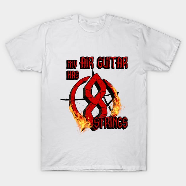 My Air Guitar Has 8 Strings T-Shirt by Made by Popular Demand